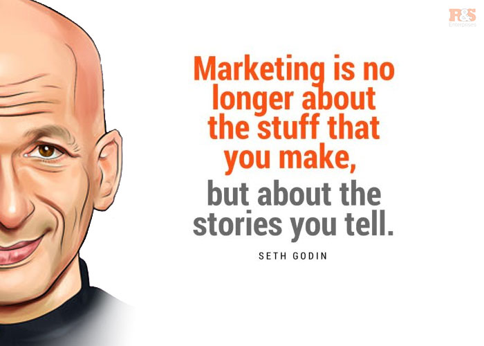 Marketing is no longer about the stuff that you make, but about the stories you tell.